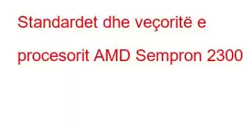 Standardet dhe veçoritë e procesorit AMD Sempron 2300+