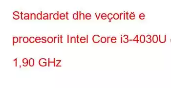 Standardet dhe veçoritë e procesorit Intel Core i3-4030U @ 1,90 GHz