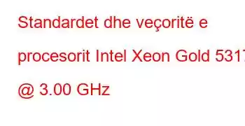 Standardet dhe veçoritë e procesorit Intel Xeon Gold 5317 @ 3.00 GHz