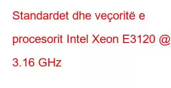 Standardet dhe veçoritë e procesorit Intel Xeon E3120 @ 3.16 GHz