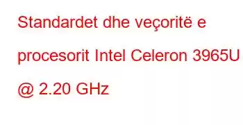 Standardet dhe veçoritë e procesorit Intel Celeron 3965U @ 2.20 GHz