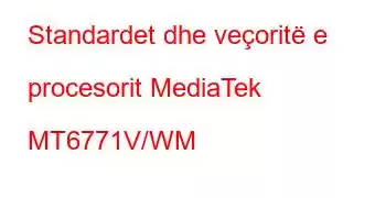 Standardet dhe veçoritë e procesorit MediaTek MT6771V/WM