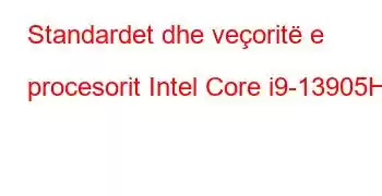 Standardet dhe veçoritë e procesorit Intel Core i9-13905H