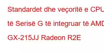 Standardet dhe veçoritë e CPU të Serisë G të integruar të AMD GX-215JJ Radeon R2E