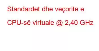 Standardet dhe veçoritë e CPU-së virtuale @ 2,40 GHz