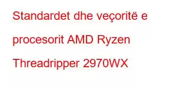 Standardet dhe veçoritë e procesorit AMD Ryzen Threadripper 2970WX