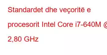 Standardet dhe veçoritë e procesorit Intel Core i7-640M @ 2,80 GHz