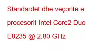 Standardet dhe veçoritë e procesorit Intel Core2 Duo E8235 @ 2,80 GHz