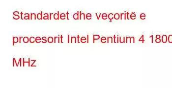 Standardet dhe veçoritë e procesorit Intel Pentium 4 1800 MHz