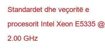 Standardet dhe veçoritë e procesorit Intel Xeon E5335 @ 2.00 GHz