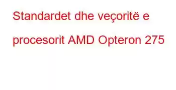 Standardet dhe veçoritë e procesorit AMD Opteron 275