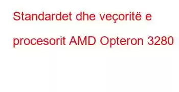 Standardet dhe veçoritë e procesorit AMD Opteron 3280