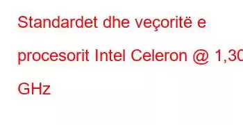 Standardet dhe veçoritë e procesorit Intel Celeron @ 1,30 GHz