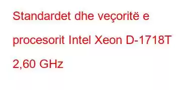 Standardet dhe veçoritë e procesorit Intel Xeon D-1718T @ 2,60 GHz