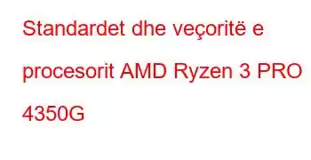 Standardet dhe veçoritë e procesorit AMD Ryzen 3 PRO 4350G