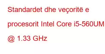 Standardet dhe veçoritë e procesorit Intel Core i5-560UM @ 1.33 GHz