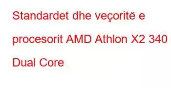 Standardet dhe veçoritë e procesorit AMD Athlon X2 340 Dual Core