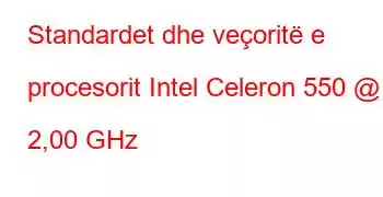 Standardet dhe veçoritë e procesorit Intel Celeron 550 @ 2,00 GHz