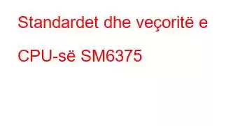 Standardet dhe veçoritë e CPU-së SM6375