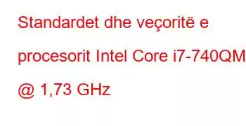 Standardet dhe veçoritë e procesorit Intel Core i7-740QM @ 1,73 GHz