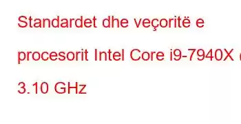 Standardet dhe veçoritë e procesorit Intel Core i9-7940X @ 3.10 GHz