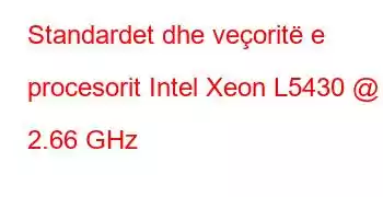 Standardet dhe veçoritë e procesorit Intel Xeon L5430 @ 2.66 GHz