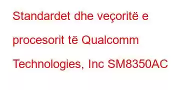 Standardet dhe veçoritë e procesorit të Qualcomm Technologies, Inc SM8350AC