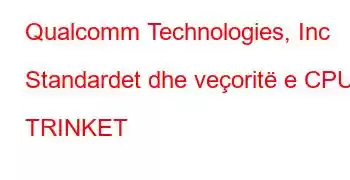 Qualcomm Technologies, Inc Standardet dhe veçoritë e CPU TRINKET