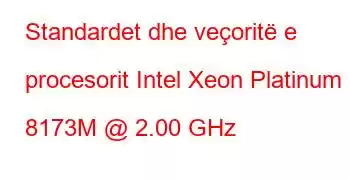 Standardet dhe veçoritë e procesorit Intel Xeon Platinum 8173M @ 2.00 GHz