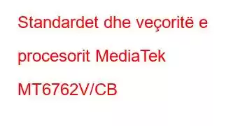 Standardet dhe veçoritë e procesorit MediaTek MT6762V/CB