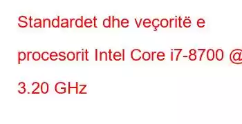 Standardet dhe veçoritë e procesorit Intel Core i7-8700 @ 3.20 GHz