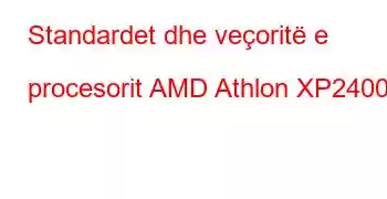 Standardet dhe veçoritë e procesorit AMD Athlon XP2400+