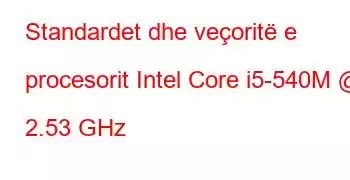 Standardet dhe veçoritë e procesorit Intel Core i5-540M @ 2.53 GHz