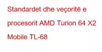 Standardet dhe veçoritë e procesorit AMD Turion 64 X2 Mobile TL-68