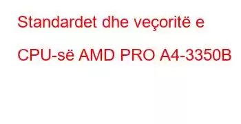 Standardet dhe veçoritë e CPU-së AMD PRO A4-3350B