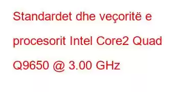 Standardet dhe veçoritë e procesorit Intel Core2 Quad Q9650 @ 3.00 GHz