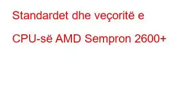 Standardet dhe veçoritë e CPU-së AMD Sempron 2600+