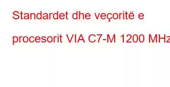 Standardet dhe veçoritë e procesorit VIA C7-M 1200 MHz