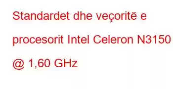 Standardet dhe veçoritë e procesorit Intel Celeron N3150 @ 1,60 GHz