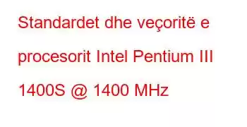 Standardet dhe veçoritë e procesorit Intel Pentium III 1400S @ 1400 MHz