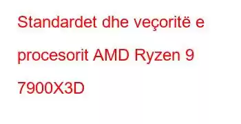 Standardet dhe veçoritë e procesorit AMD Ryzen 9 7900X3D