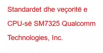 Standardet dhe veçoritë e CPU-së SM7325 Qualcomm Technologies, Inc.