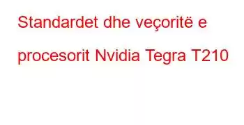 Standardet dhe veçoritë e procesorit Nvidia Tegra T210