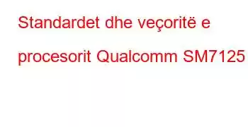 Standardet dhe veçoritë e procesorit Qualcomm SM7125