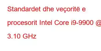 Standardet dhe veçoritë e procesorit Intel Core i9-9900 @ 3.10 GHz