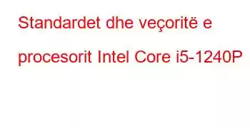 Standardet dhe veçoritë e procesorit Intel Core i5-1240P