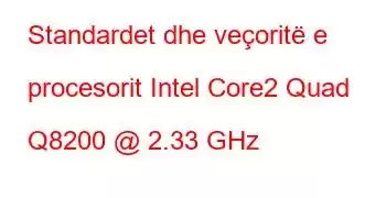 Standardet dhe veçoritë e procesorit Intel Core2 Quad Q8200 @ 2.33 GHz