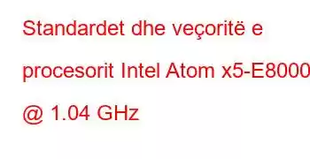 Standardet dhe veçoritë e procesorit Intel Atom x5-E8000 @ 1.04 GHz