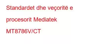 Standardet dhe veçoritë e procesorit Mediatek MT8786V/CT