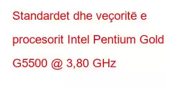 Standardet dhe veçoritë e procesorit Intel Pentium Gold G5500 @ 3,80 GHz